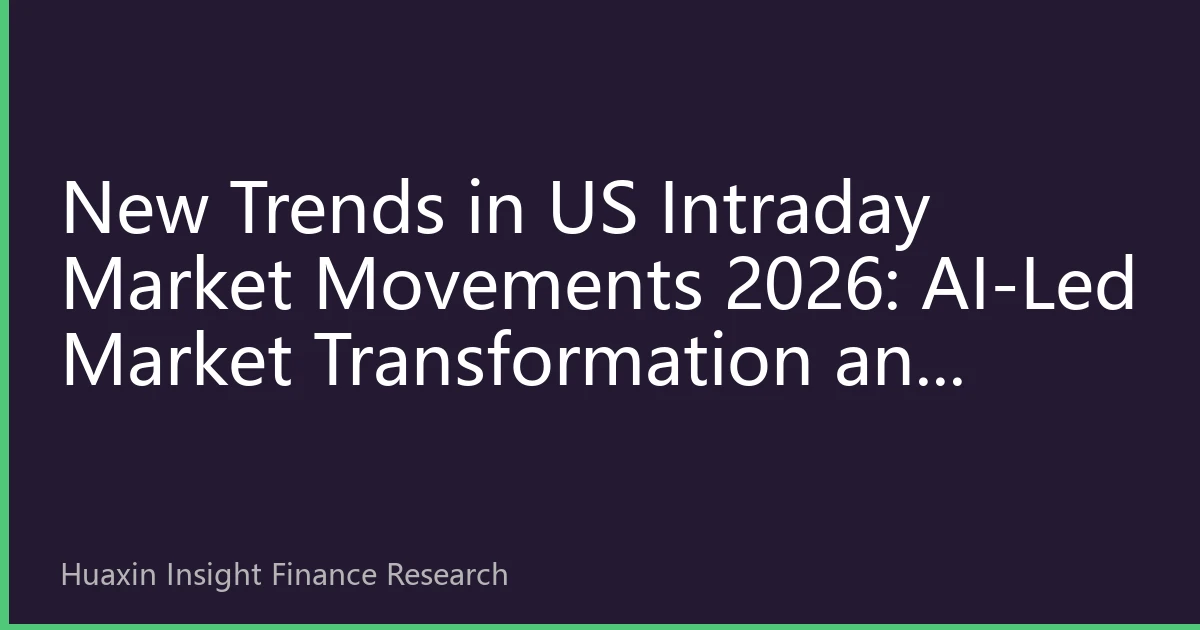 New Trends in US Intraday Market Movements 2026: AI-Led Market Transformation and Investment Strategies