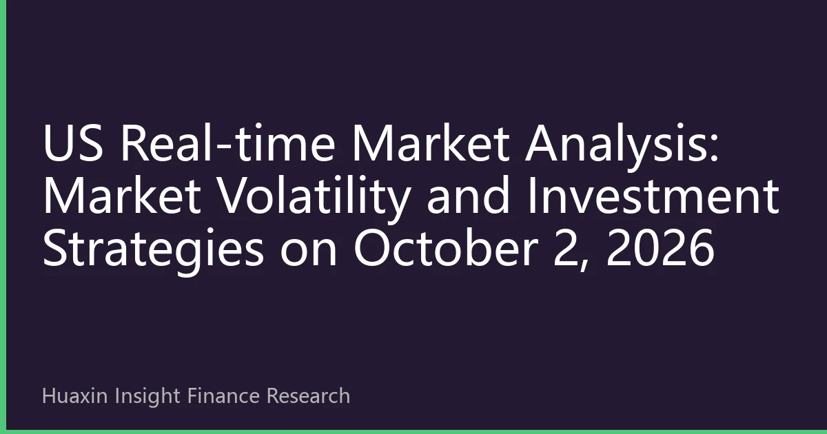 US Real-time Market Analysis: Market Volatility and Investment Strategies on October 2, 2026