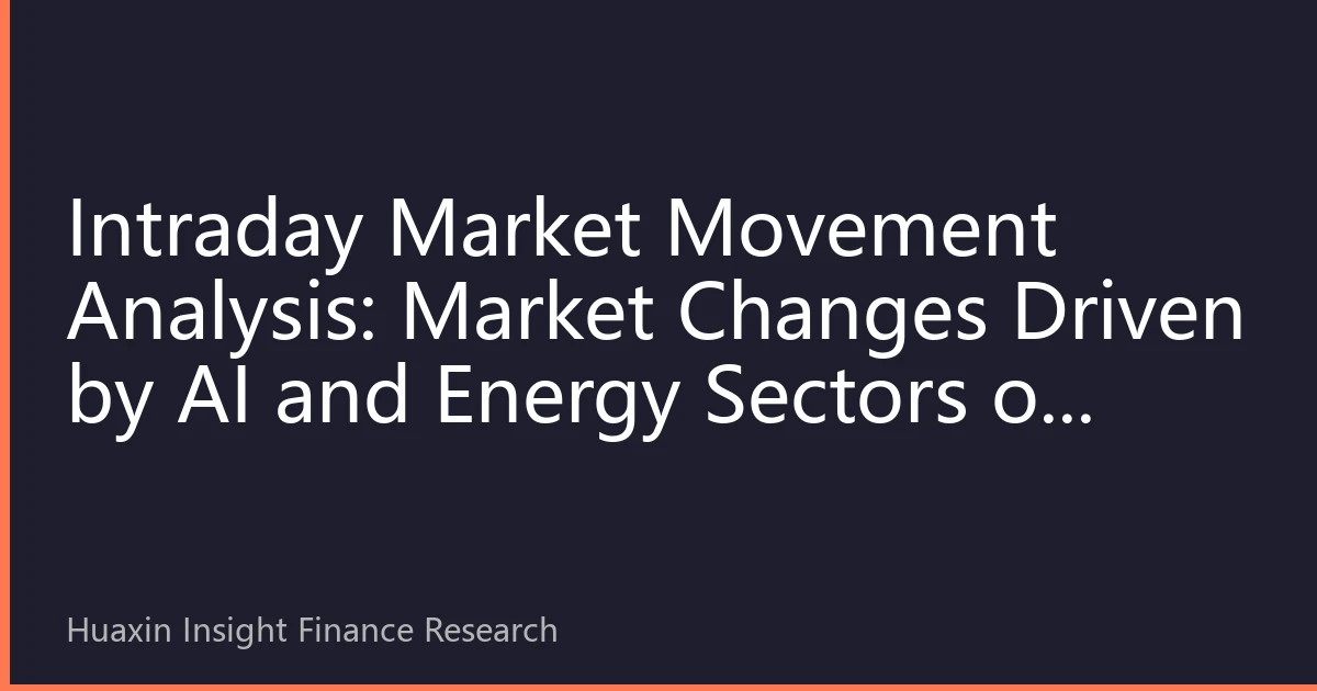 Intraday Market Movement Analysis: Market Changes Driven by AI and Energy Sectors on October 18, 2026