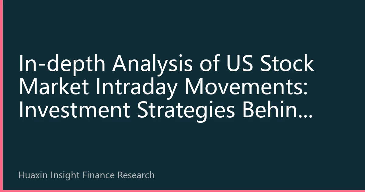 In-depth Analysis of US Stock Market Intraday Movements: Investment Strategies Behind Market Volatility on October 26, 2026